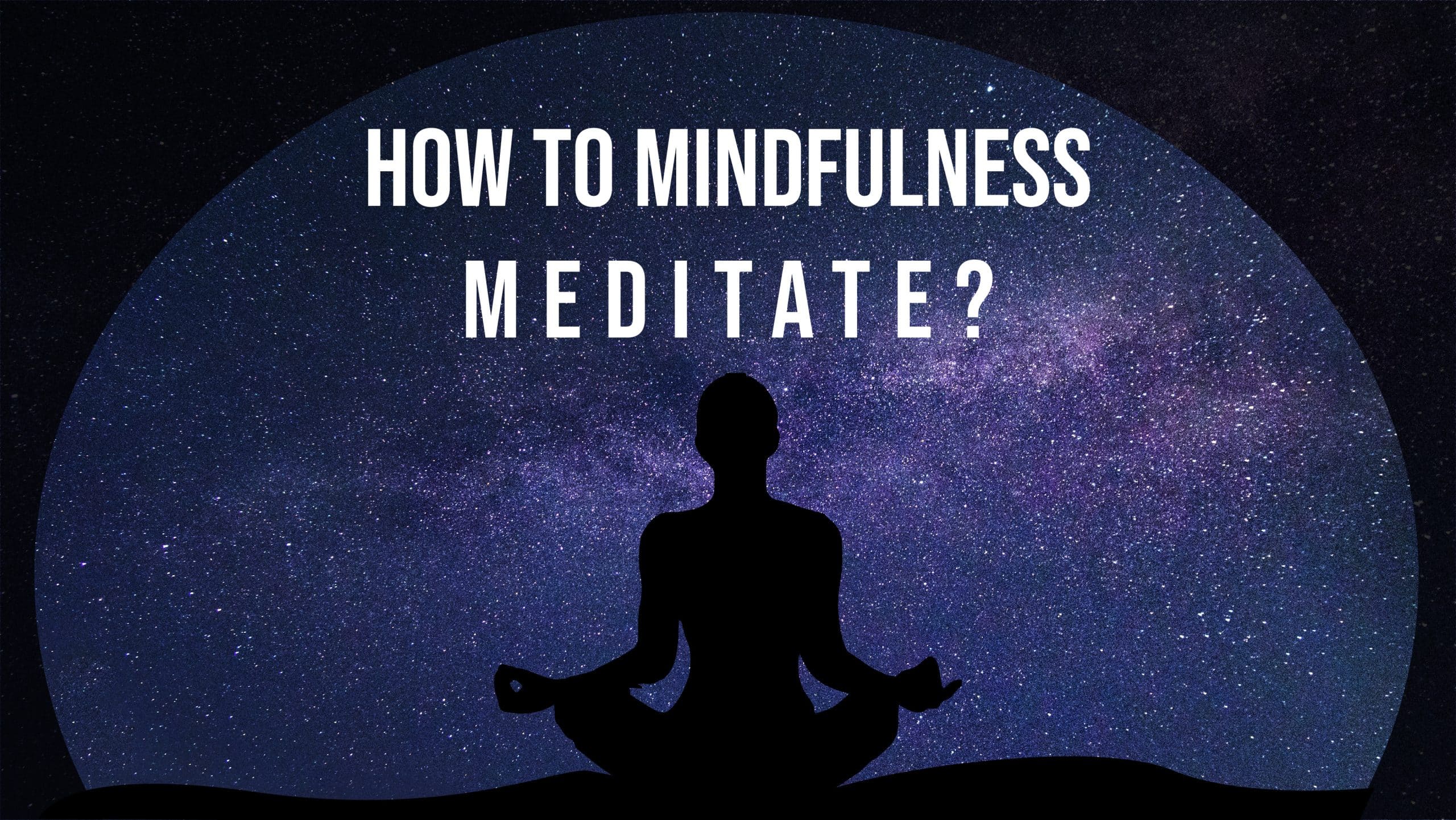 How To Mindfulness Meditate