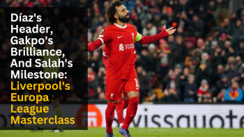 Díaz's Header, Gakpo's Brilliance, And Salah's Milestone: Liverpool's Europa League Masterclass